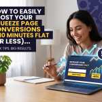 How to Easily Boost Your Squeeze Page Conversions in 10 Minutes Flat (Or Less)...